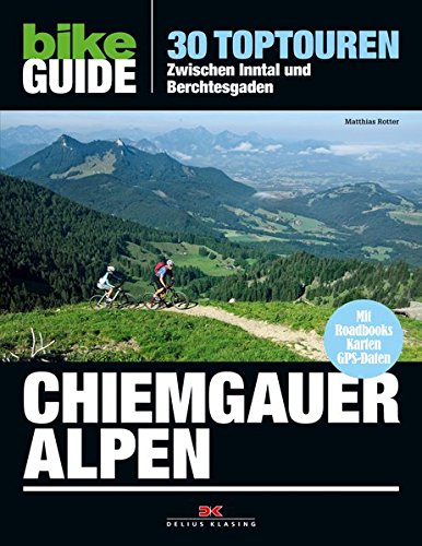 Bike Guide Chiemgauer Alpen: 30 Toptouren - Zwischen Inntal und Berchtesgaden