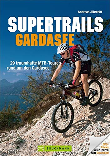 Supertrails Gardasee: 29 traumhafte MTB-Touren rund um den Gardasee