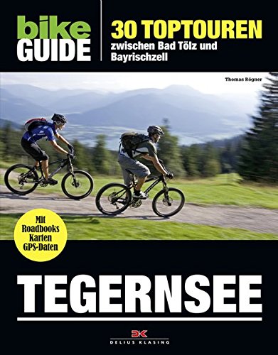 BIKE Guide Tegernsee: 30 Toptouren, zwischen Bad Tölz und Bayrischzell: 30 Toptouren - zwischen Bad Tölz und Bayrischzell. Mit Roadbooks, Karten, GPS-Daten zum Download